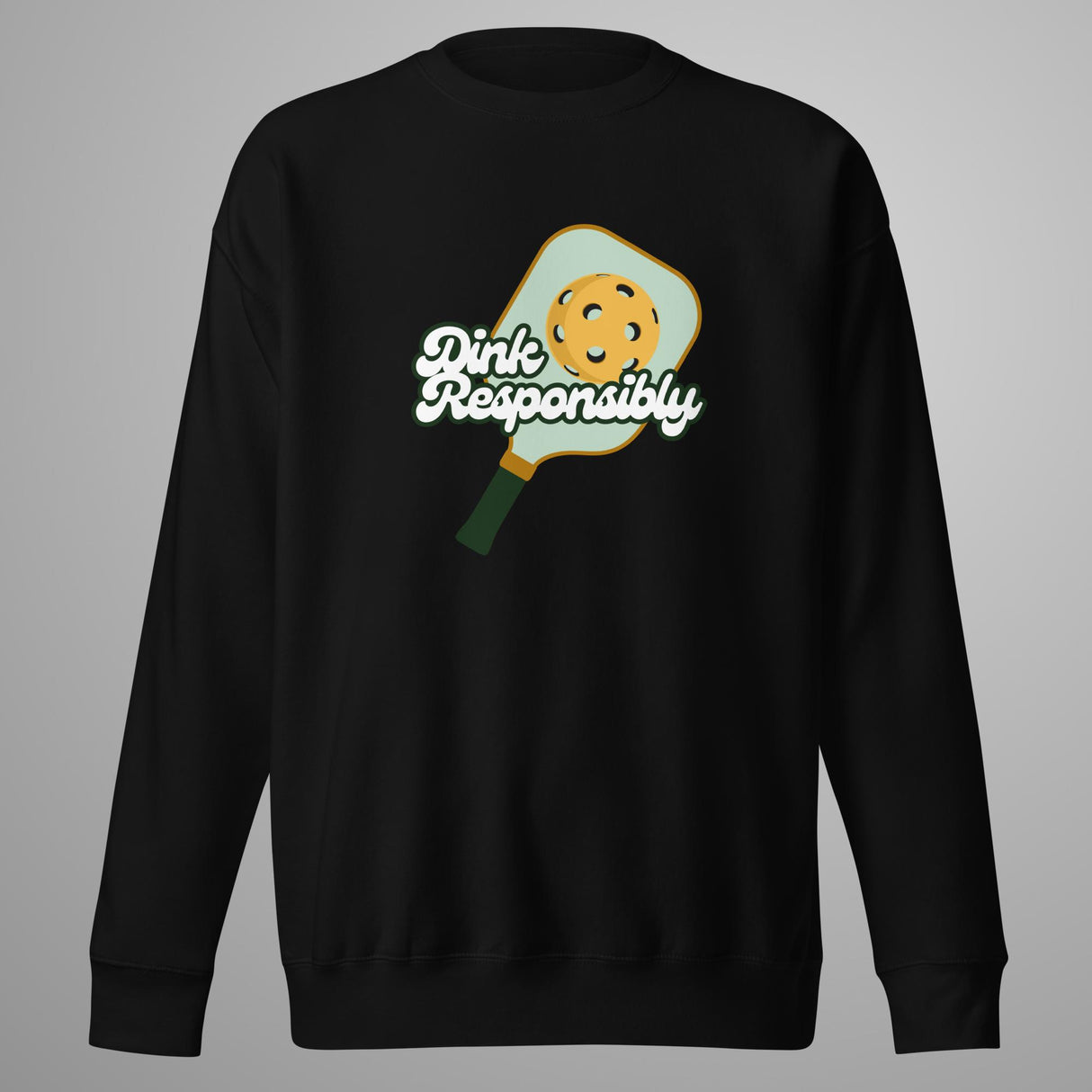 Dink Responsibly Premium Sweatshirt