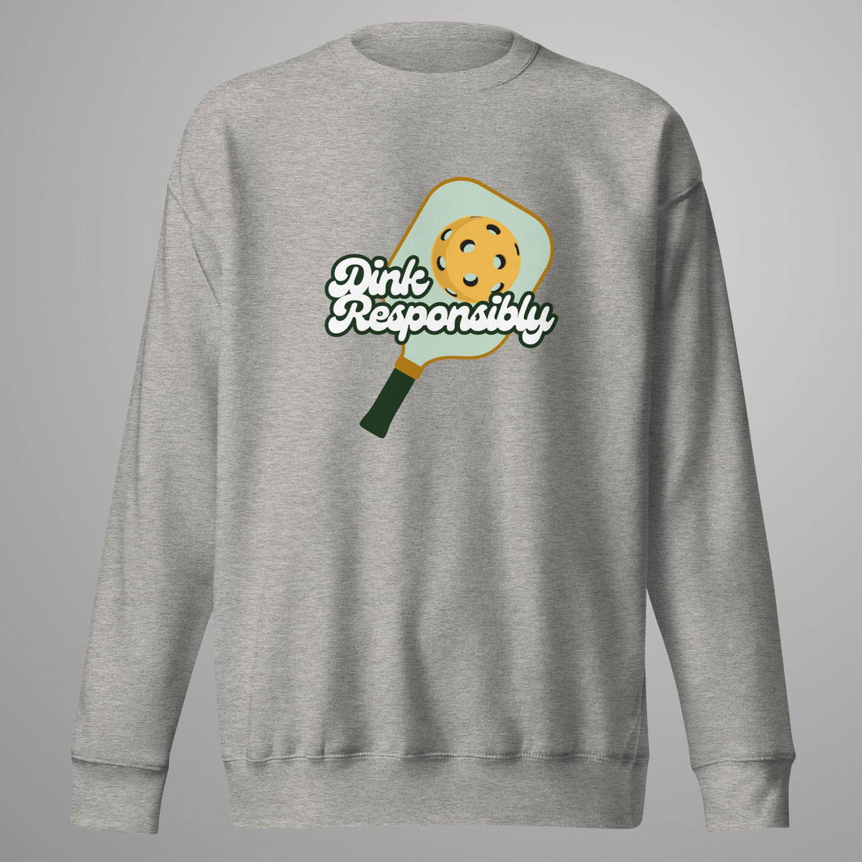 Dink Responsibly Premium Sweatshirt