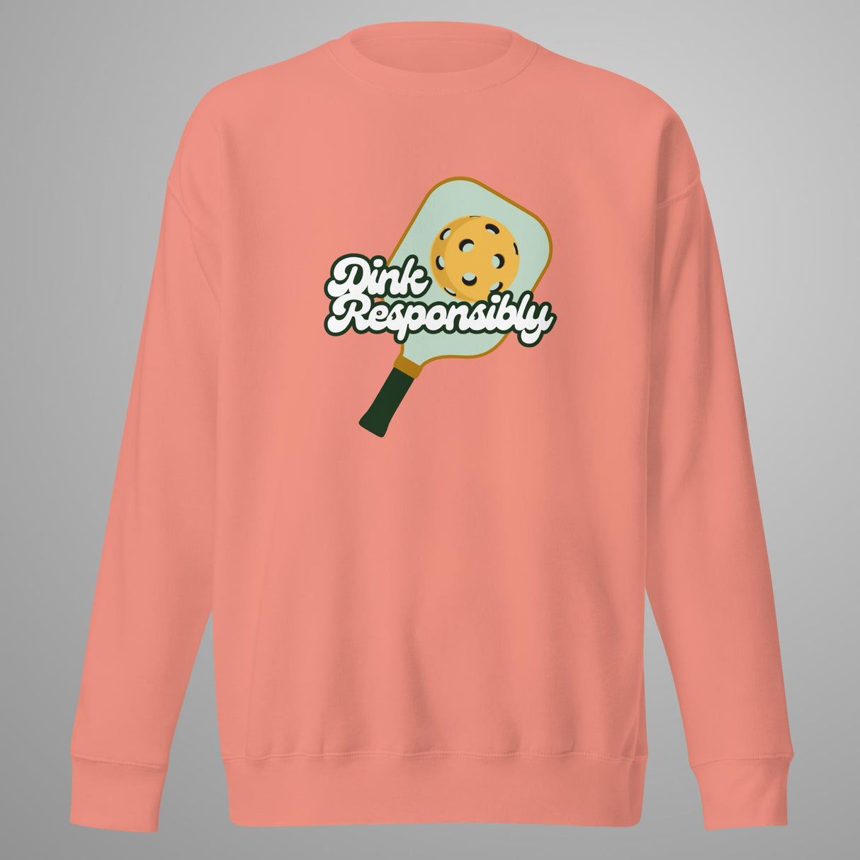Dink Responsibly Premium Sweatshirt