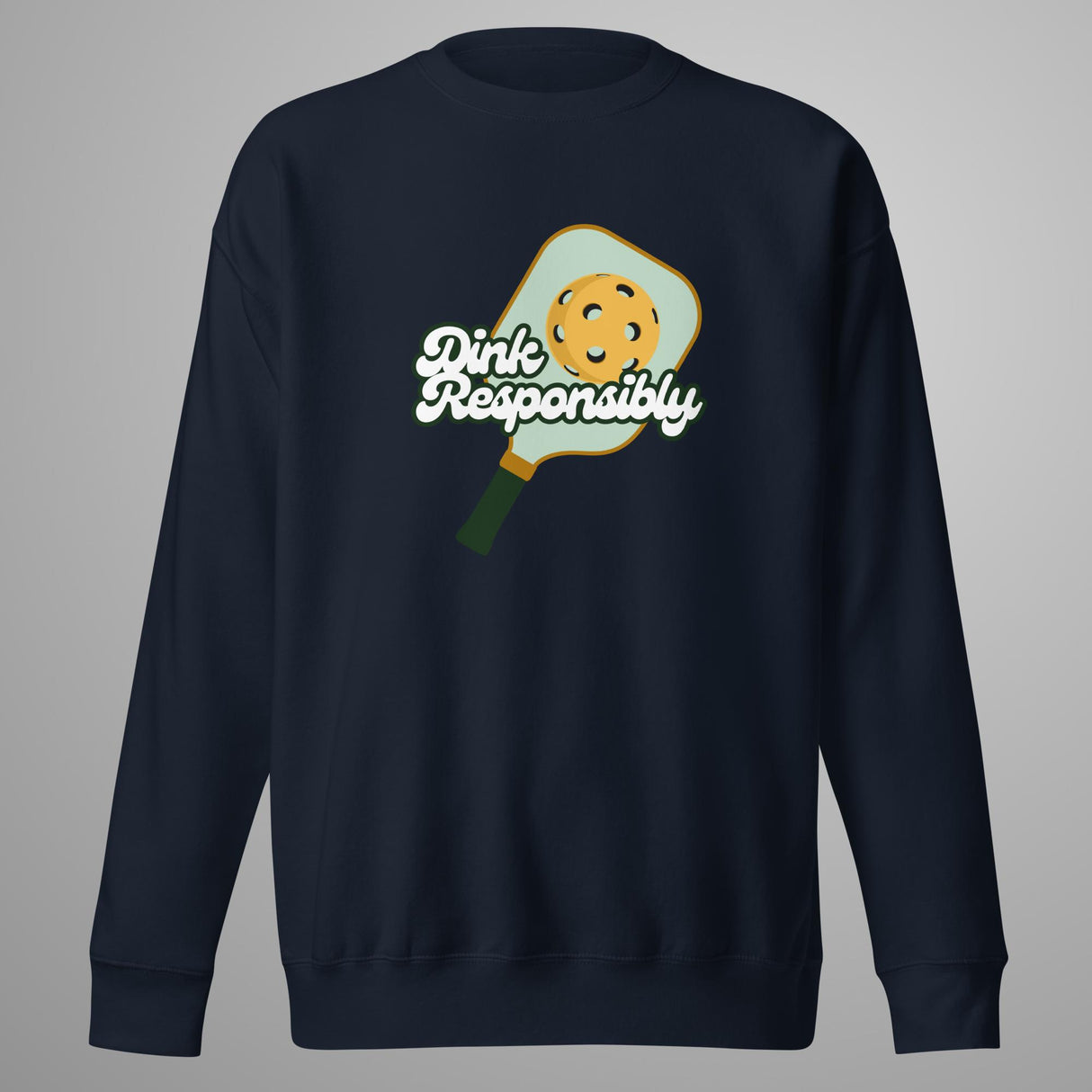 Dink Responsibly Premium Sweatshirt