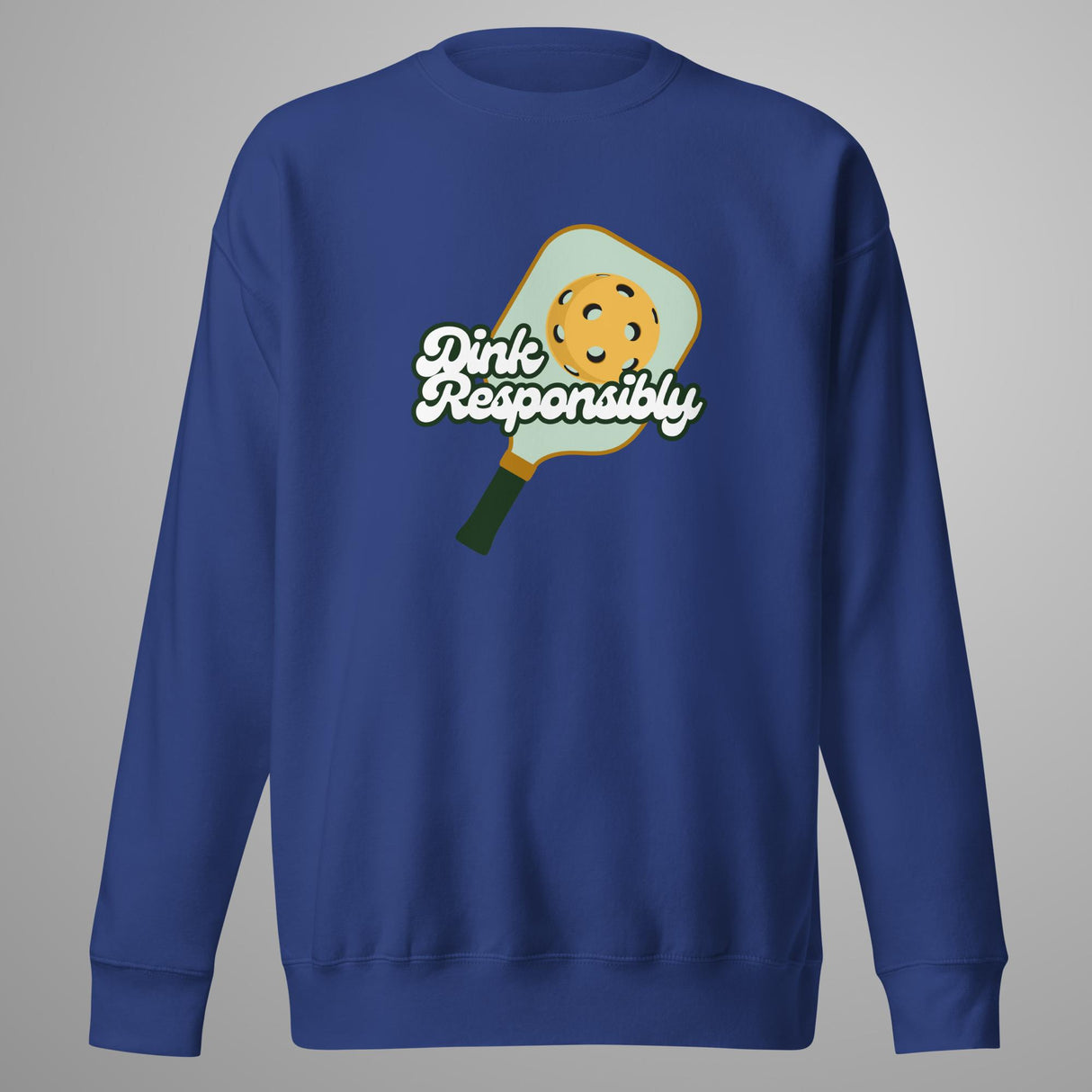 Dink Responsibly Premium Sweatshirt