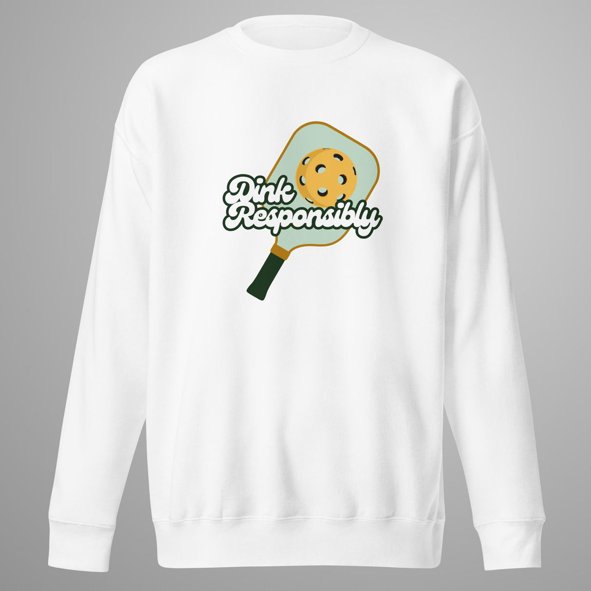 Dink Responsibly Premium Sweatshirt