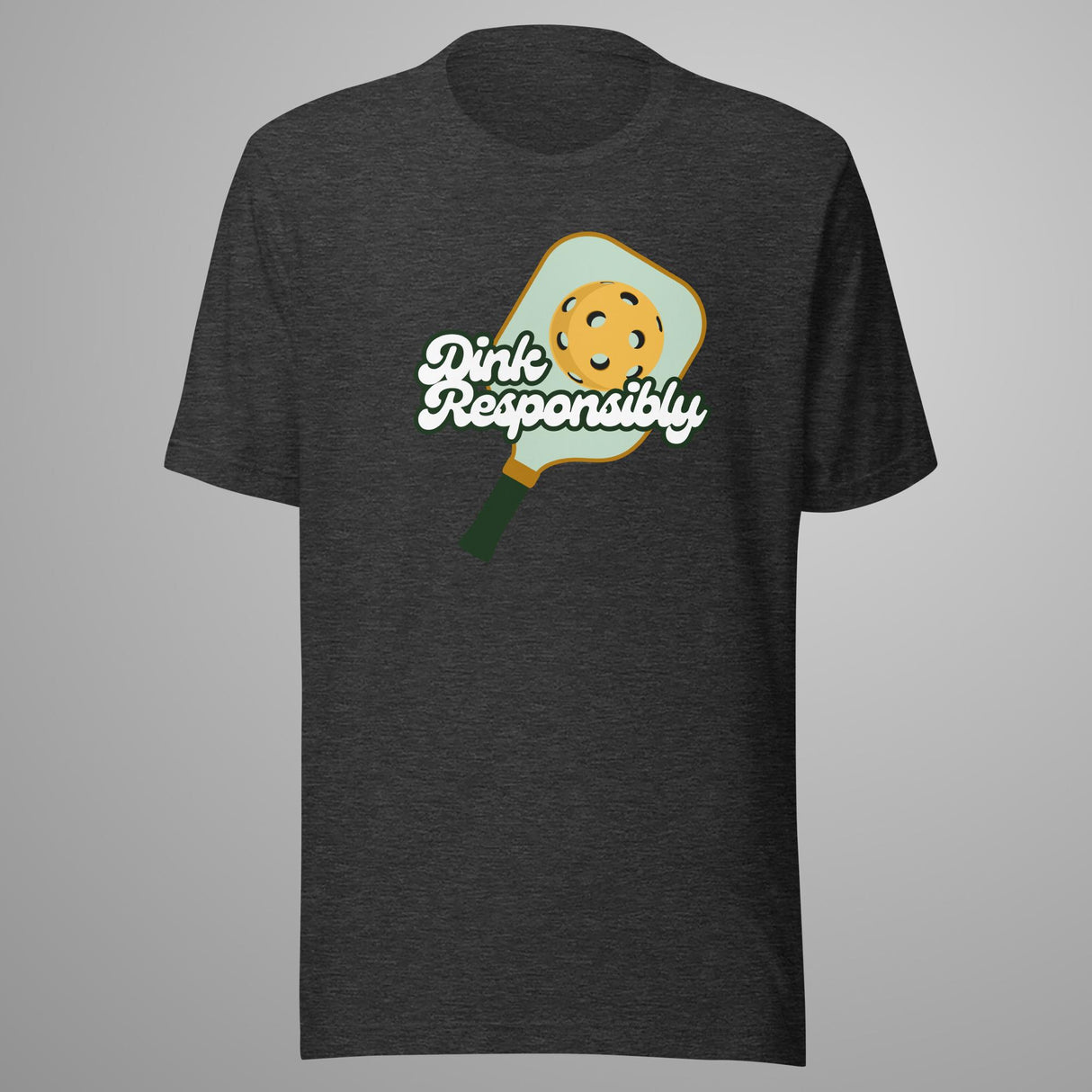 Dink Responsibly T-Shirt