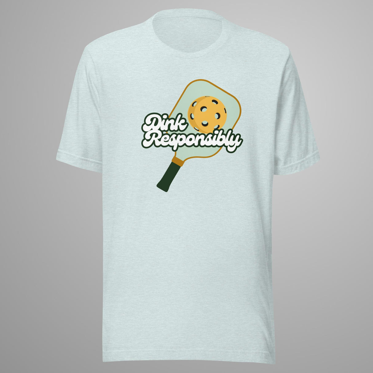 Dink Responsibly T-Shirt